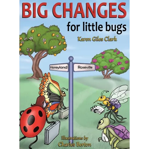 Big Changes for Little Bugs: From Storms and Thorns to Roses and Honey - Hardcover