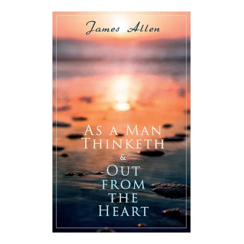 As a Man Thinketh & Out from the Heart: 2 Allen Books in One Edition - Paperback