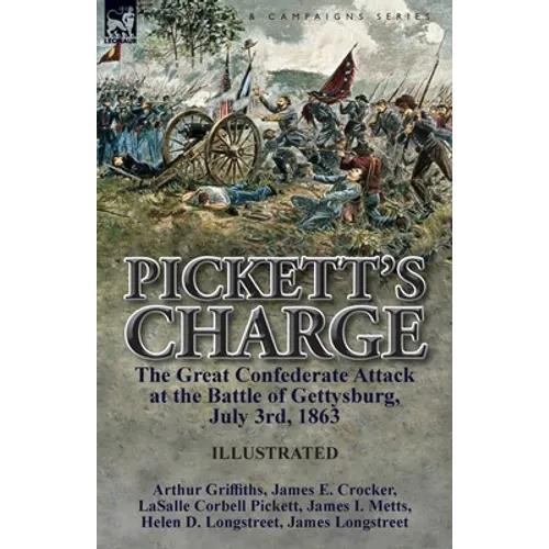 Pickett's Charge: the Great Confederate Attack at the Battle of Gettysburg, July 3rd, 1863 - Paperback