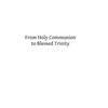 From Holy Communion to Blessed Trinity - Paperback