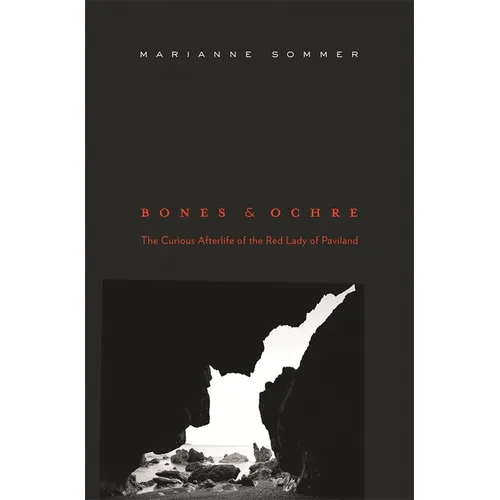 Bones and Ochre: The Curious Afterlife of the Red Lady of Paviland - Hardcover