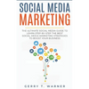 Social Media Marketing: The Ultimate Guide to Learn Step-by-Step the Best Social Media Marketing Strategies to Boost Your Business - Paperback