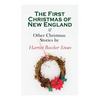 The First Christmas of New England & Other Christmas Stories by Harriet Beecher Stowe: Christmas Specials Series - Paperback