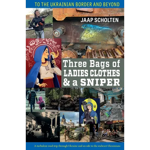 Three Bags of Ladies Clothes & a Sniper: To the Ukrainian Border and Beyond - Paperback