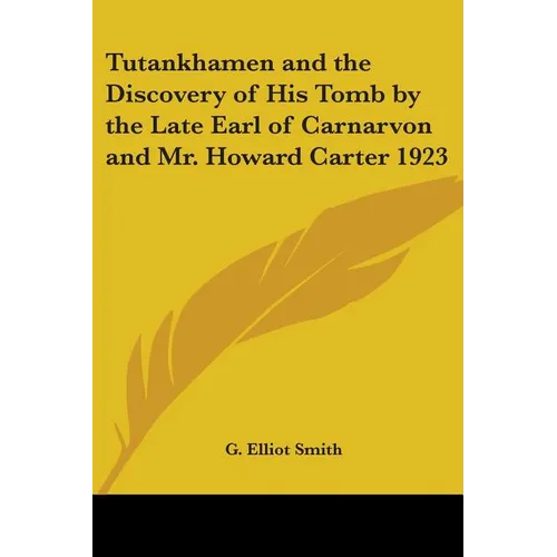 Tutankhamen and the Discovery of His Tomb by the Late Earl of Carnarvon and Mr. Howard Carter 1923 - Paperback