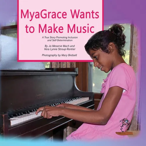 MyaGrace Wants to Make Music: A True Story Promoting Inclusion and Self-Determination - Paperback