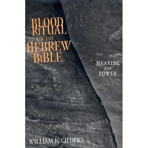 Blood Ritual in the Hebrew Bible: Meaning and Power - Hardcover