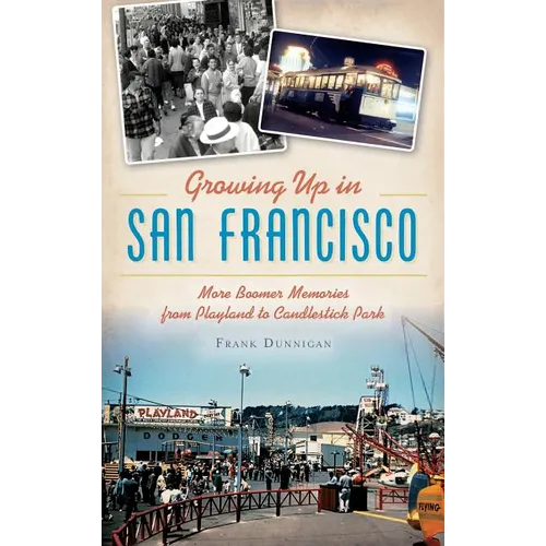 Growing Up in San Francisco: More Boomer Memories from Playland to Candlestick Park - Hardcover