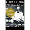 Warren G. Harding & the Marion Daily Star: How Newspapering Shaped a President - Hardcover