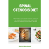 Spinal Stenosis Diet: A Beginner's Quick Start Guide to Managing the Condition Through Diet and Other Lifestyle Remedies, With Sample Recipes - Paperback