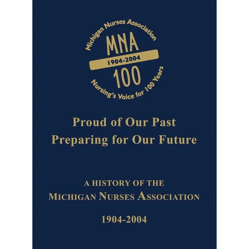 Michigan Nurses Association: A History of the Michigan Nurses Association 1904-2004 - Paperback