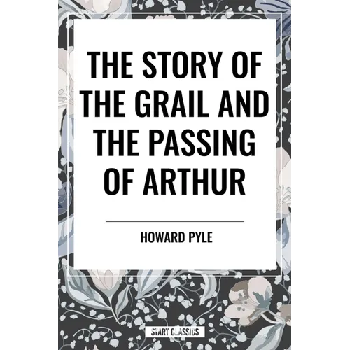 Story of the Grail and the Passing of Arthur - Hardcover