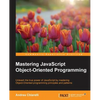 Mastering JavaScript Object-Oriented Programming - Paperback
