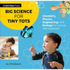 Big Science for Tiny Tots Four-Book Collection: (Boxed Set of Four Board Books for Babies, Toddlers, and Preschoolers Covering Physics, Chemistry, Eng - Boxed Set