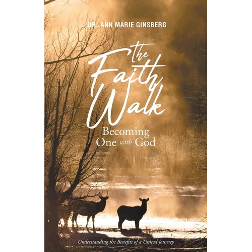 The Faith Walk: Becoming One With God: Understanding the Benefits of a United Journey - Paperback