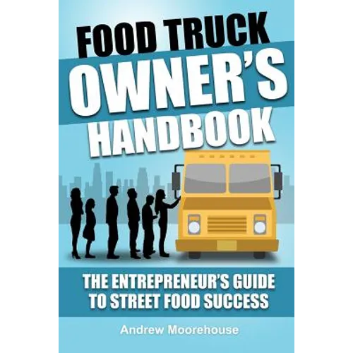 Food Truck Owner's Handbook - The Entrepreneur's Guide to Street Food Success - Paperback