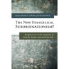 The New Evangelical Subordinationism? - Hardcover