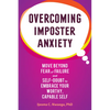Overcoming Imposter Anxiety: Move Beyond Fear of Failure and Self-Doubt to Embrace Your Worthy, Capable Self - Paperback