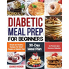 Diabetic Meal Prep for Beginners: Simple and Healthy Recipes for Smart People on Diabetic Diet 30-Day Meal Plan to Prevent and Reverse Diabetes - Paperback
