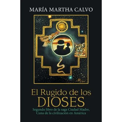 El Rugido De Los Dioses: Segundo Libro De La Saga Ciudad Madre, Cuna De La Civilización En América - Paperback