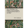 Norse Mythology or the Religion of Our Forefathers Containing All the Myths of the Eddas - Hardcover