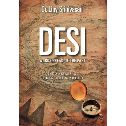Desi Words Speak of the Past: Indo-Aryans in the Ancient Near East - Hardcover