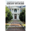 Carnton Plantation Ghost Stories: True Tales of the Unexplained from Tennessee's Most Haunted Civil War House! - Paperback
