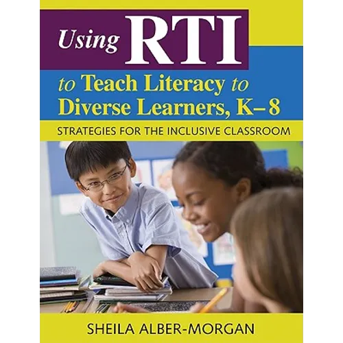 Using RTI to Teach Literacy to Diverse Learners, K-8: Strategies for the Inclusive Classroom - Paperback