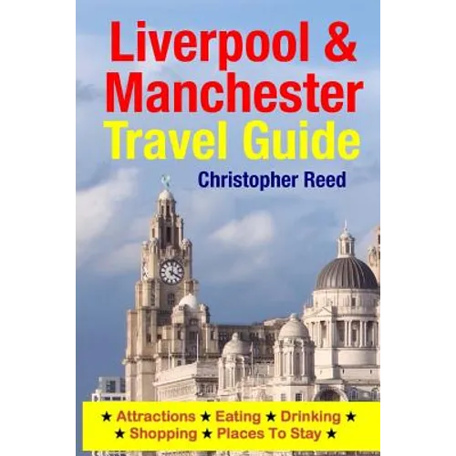 Liverpool & Manchester Travel Guide: Attractions, Eating, Drinking, Shopping & Places To Stay - Paperback