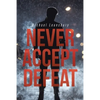 Never Accept Defeat - Paperback