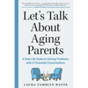 Let's Talk about Aging Parents: A Real-Life Guide to Solving Problems with 27 Essential Conversations - Paperback
