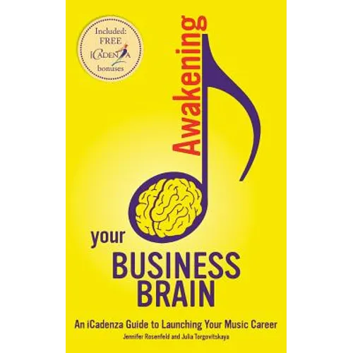 Awakening your Business Brain: An iCadenza Guide to Launching your Music Career - Paperback