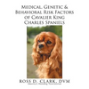 Medical, Genetic & Behavioral Risk Factors of Cavalier King Charles Spaniels - Paperback
