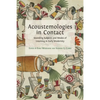 Acoustemologies in Contact: Sounding Subjects and Modes of Listening in Early Modernity - Paperback