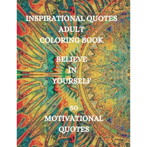 Inspirational Quotes Adult Coloring Book, Believe in Yourself!!!: Good Vibes Coloring Book, Positive Coloring Book - Paperback