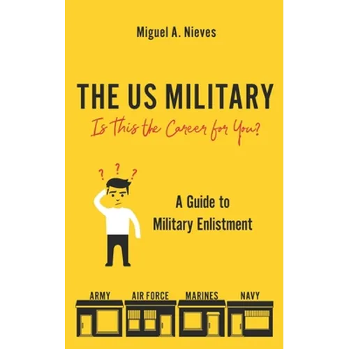 The US Military: Is This the Career for You?: A guide to military enlistment - Paperback