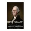Shays' Rebellion: The History and Legacy of America's First Domestic Uprising - Paperback