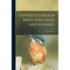 Favorite Foreign Birds for Cages and Aviaries - Paperback