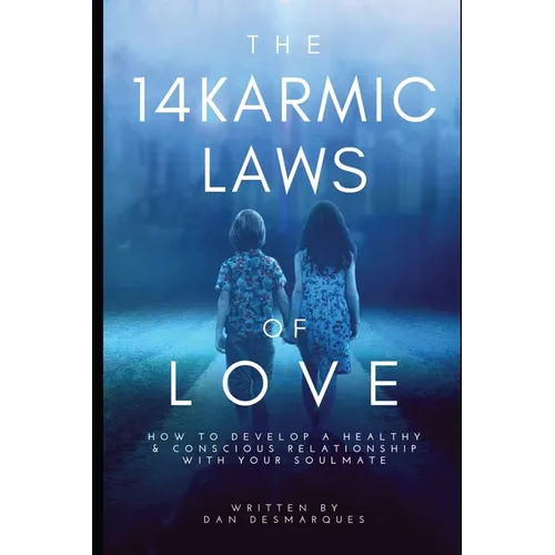 The 14 Karmic Laws of Love: How to Develop a Healthy and Conscious Relationship With Your Soulmate - Paperback