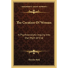 The Creation Of Woman: A Psychoanalytic Inquiry Into The Myth Of Eve - Paperback