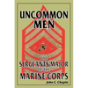Uncommon Men: The Sergeants Major of the Marine Corps - Paperback