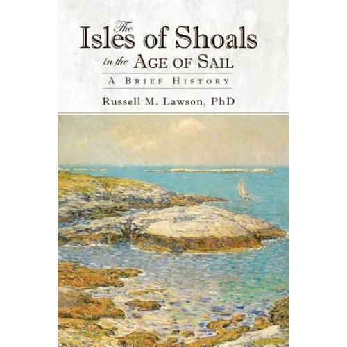 The Isles of Shoals in the Age of Sail: A Brief History - Hardcover