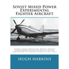 Soviet Mixed Power Experimental Fighter Aircraft: Piston-Liquid Propellant Rocket Engine/Piston-Ramjet/Piston-Pulsejet & Piston-Compressor Jet Engine - Paperback