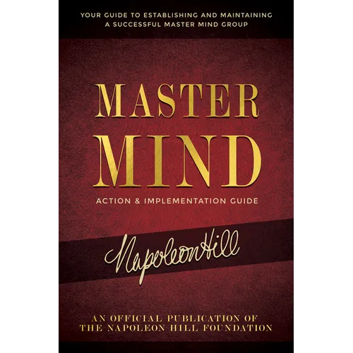 Master Mind Action & Implementation Guide: The Definitive Plan for Forming and Managing a Successful Master Mind Group - Paperback
