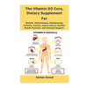 The Vitamin D3 Cure, Dietary supplement for Rickets, Osteomalacia, Osteoporosis, arthritis, eczema, kidney failure, Healthy Muscle Function, and Immun - Paperback