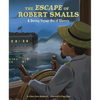 The Escape of Robert Smalls: A Daring Voyage Out of Slavery - Hardcover