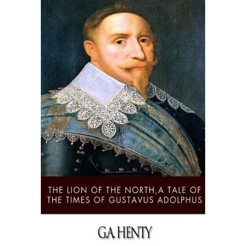 The Lion of the North, a Tale of the Times of Gustavus Adolphus - Paperback