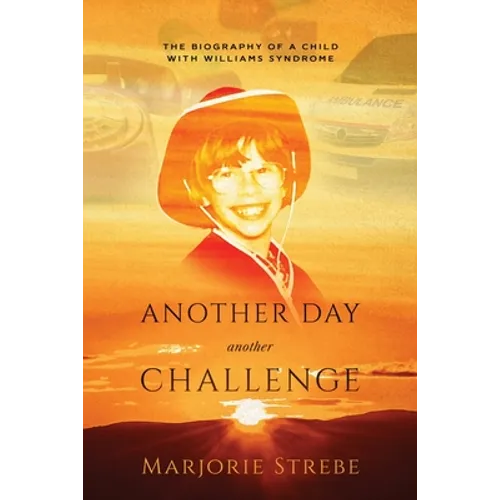 Another Day, Another Challenge, 3rd Edition: The Biography of a Child with Williams Syndrome - Paperback