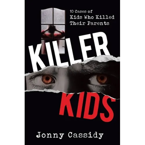 Killer Kids: 10 cases of kids who killed their parents - Paperback