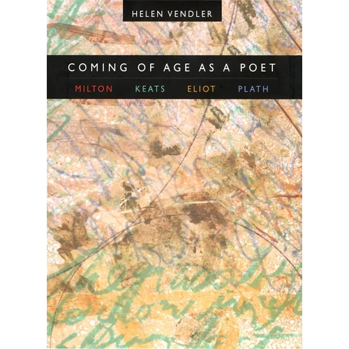 Coming of Age as a Poet: Milton, Keats, Eliot, Plath - Paperback